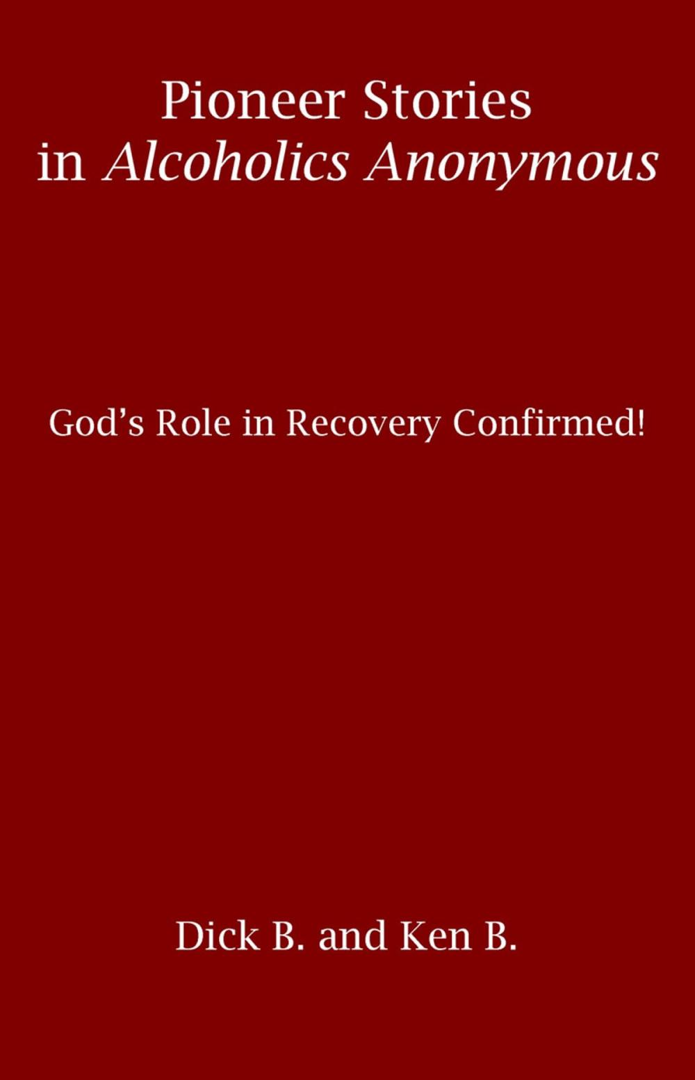 Big bigCover of Pioneer Stories in Alcoholics Anonymous: God's Role in Recovery Confirmed!