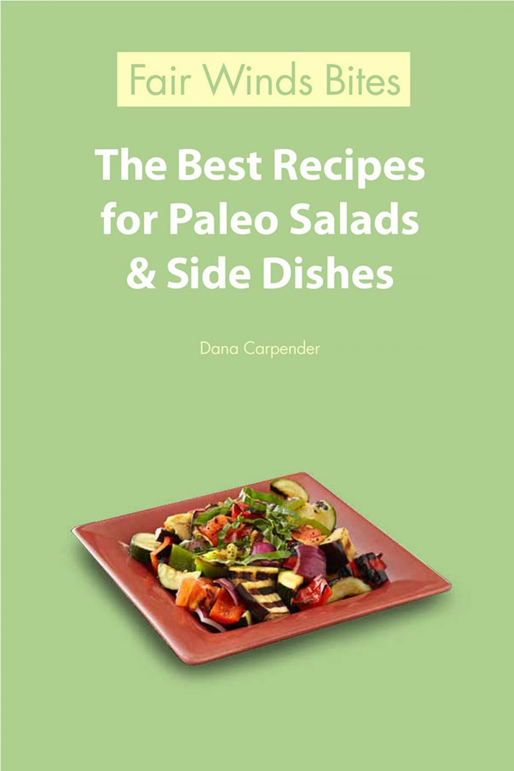 Big bigCover of The Best Recipes For Paleo Salads & Side Dishes