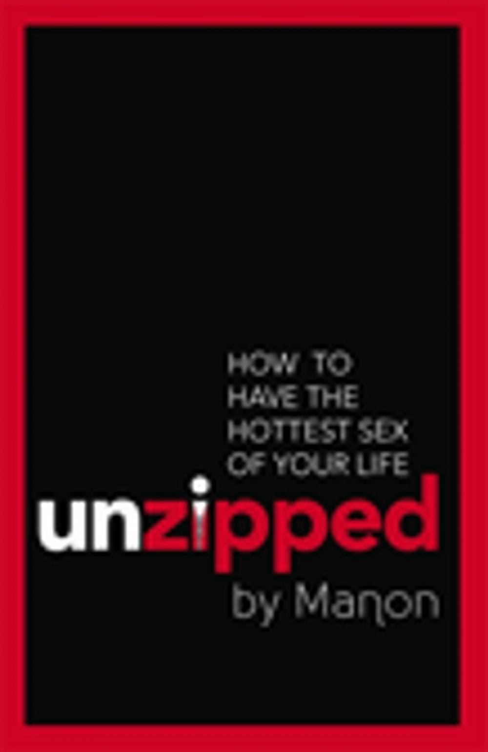 Big bigCover of Unzipped: How To Have The Hottest Sex Of Your Life