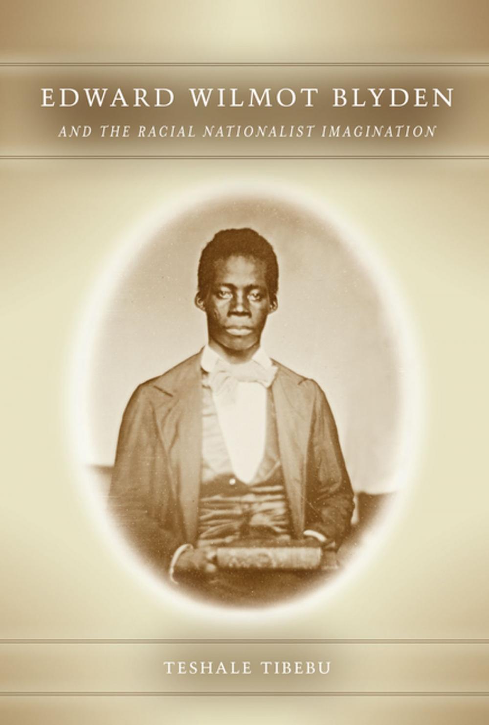 Big bigCover of Edward Wilmot Blyden and the Racial Nationalist Imagination