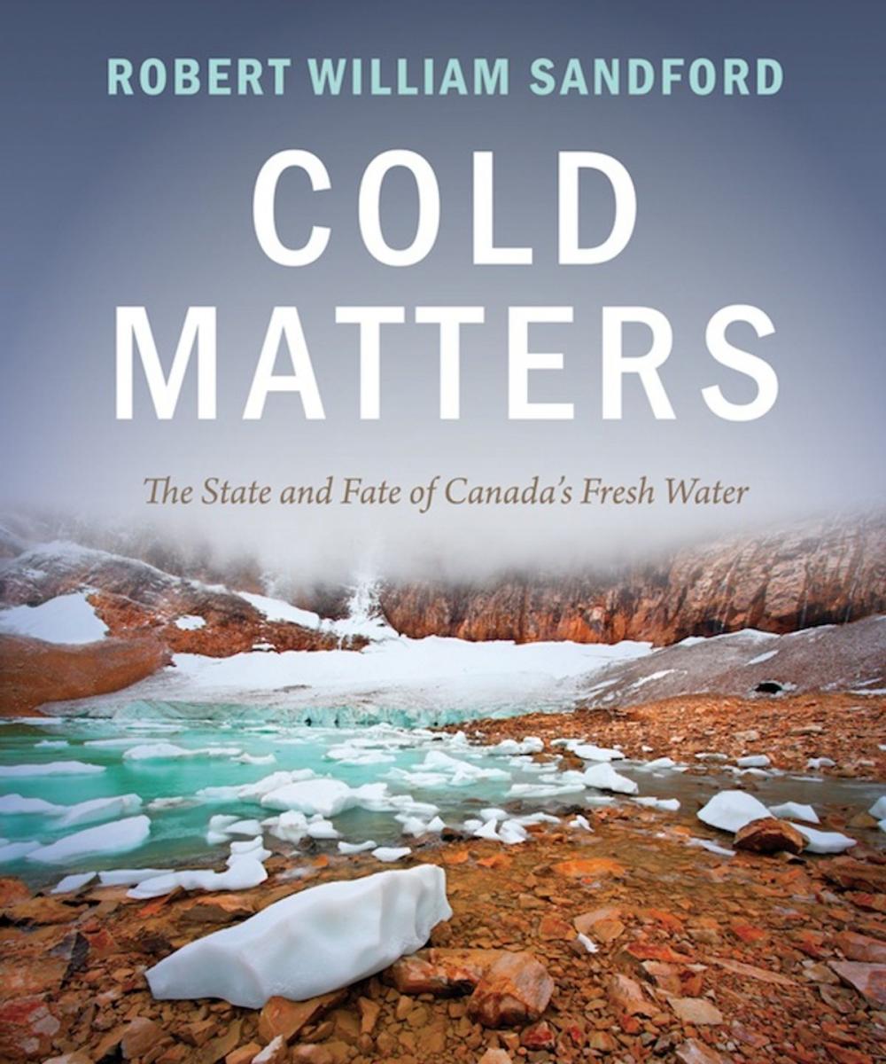 Big bigCover of Cold Matters: The State and Fate of Canada's Fresh Water