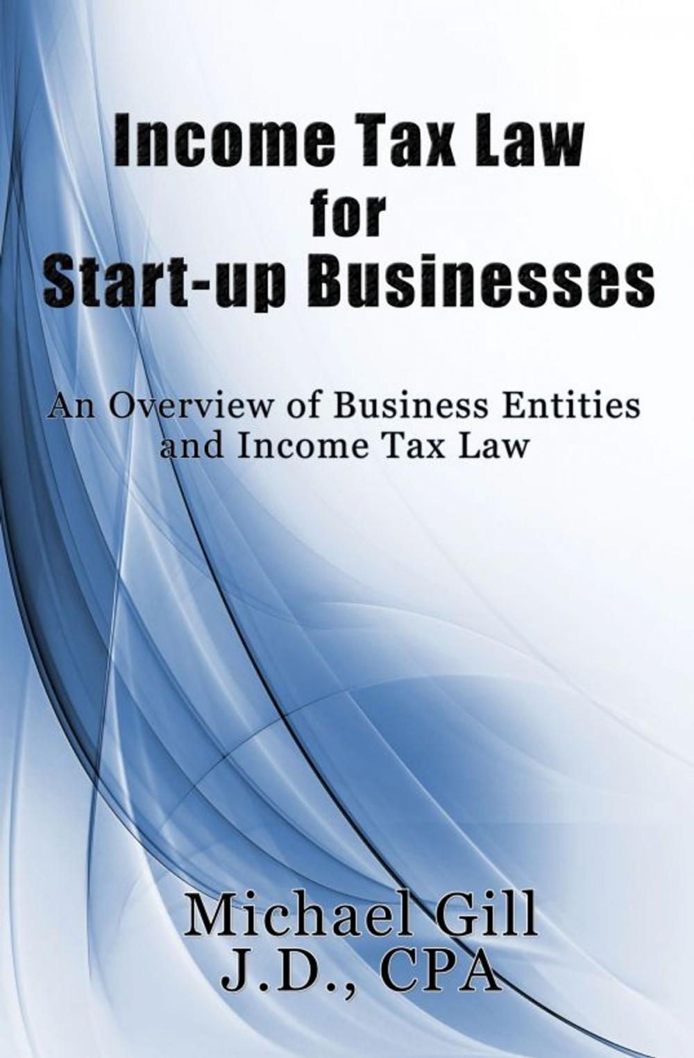 Big bigCover of Income Tax Law for Start-Up Businesses: An Overview of Business Entities and Income Tax Law