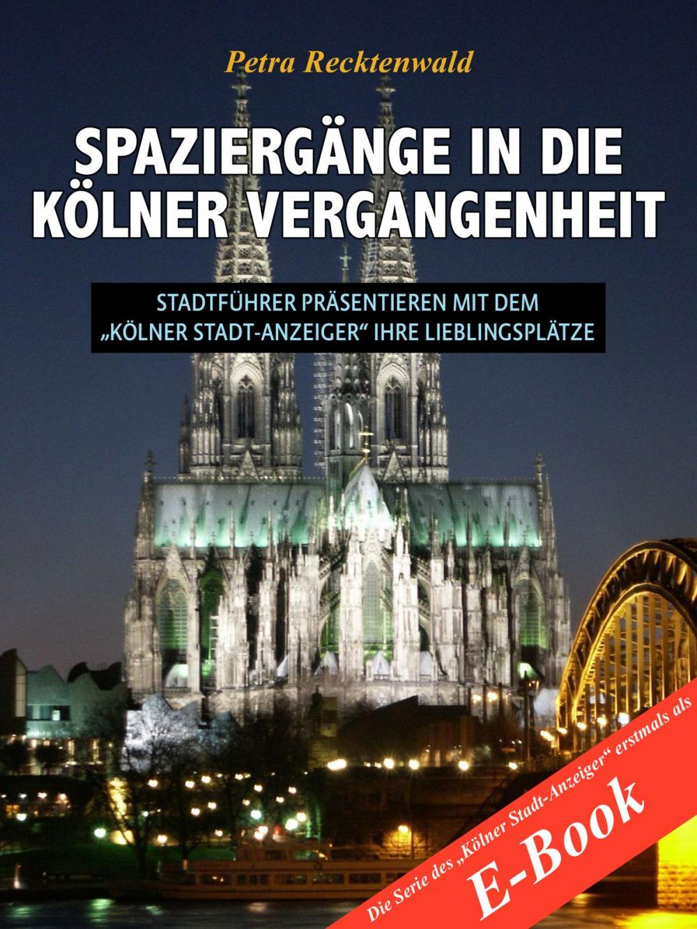 Big bigCover of Spaziergänge in die Kölner Vergangenheit - Stadtführer präsentieren mit dem 'Kölner Stadt-Anzeiger' 13 Lieblingsplätze