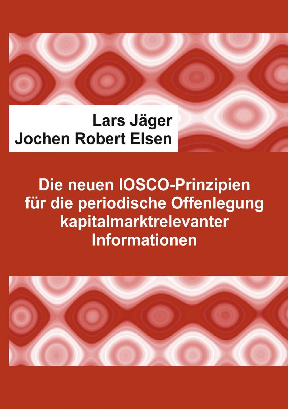 Big bigCover of Die neuen IOSCO-Prinzipien für die periodische Offenlegung kapitalmarktrelevanter Informationen