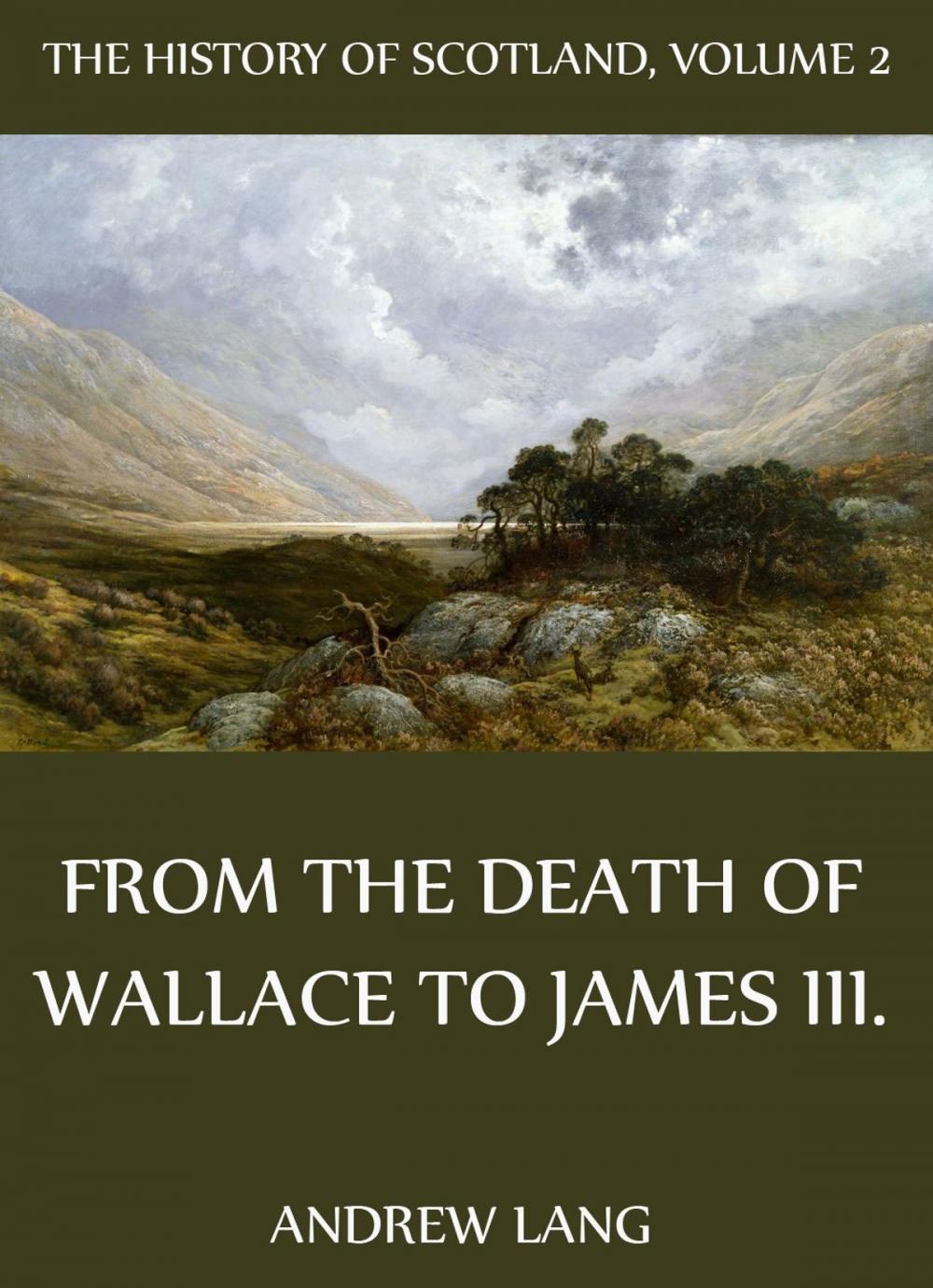 Big bigCover of The History Of Scotland - Volume 2: From The Death Of Wallace To James III.