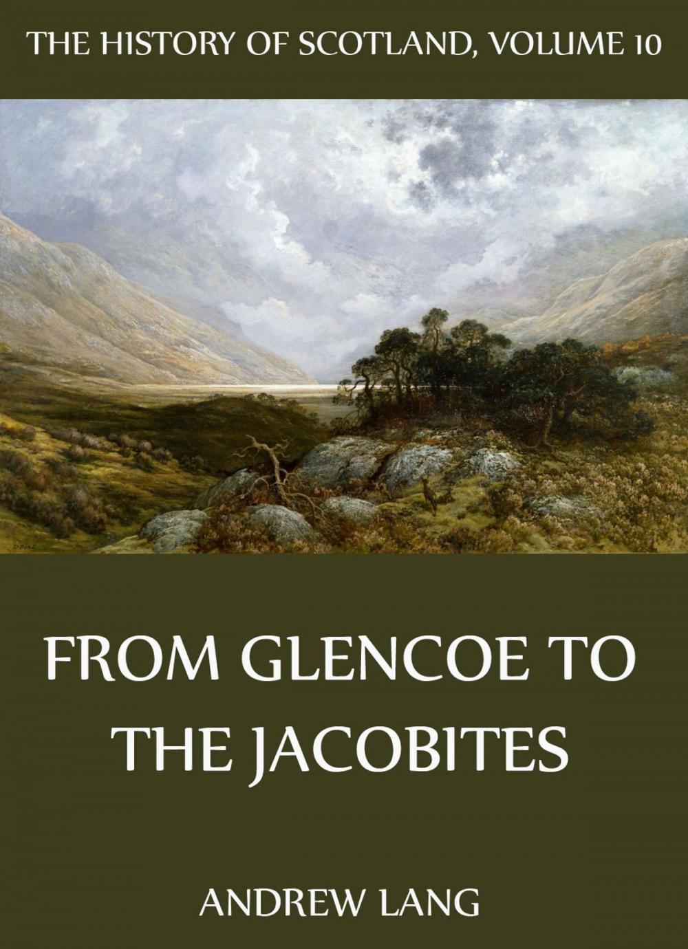 Big bigCover of The History Of Scotland - Volume 10: From Glencoe To The Jacobites