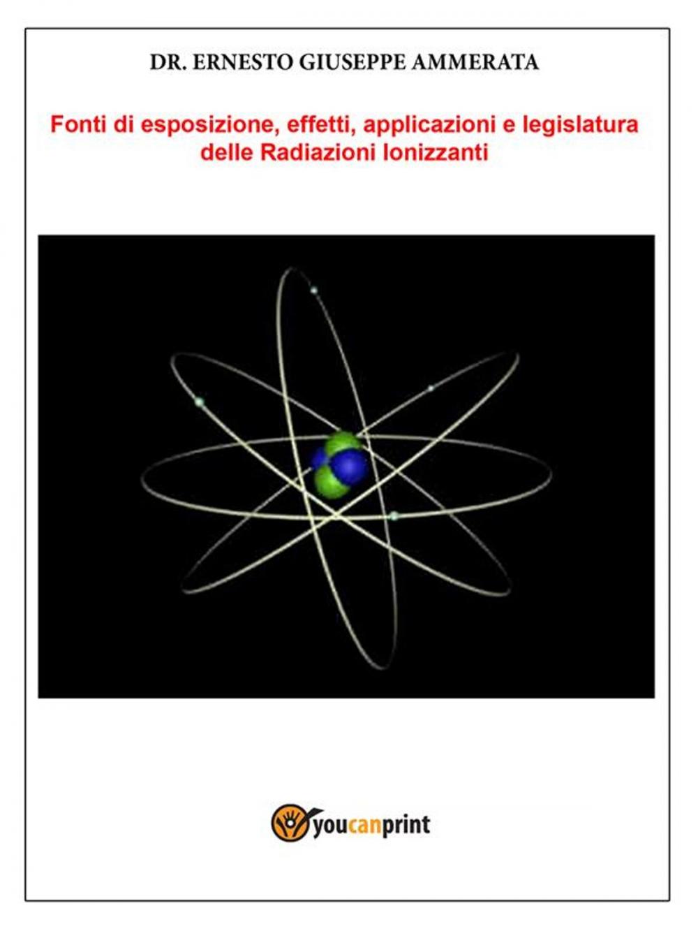 Big bigCover of Fonti di Esposizione, Effetti, applicazioni e legislatura delle Radiazioni Ionizzanti