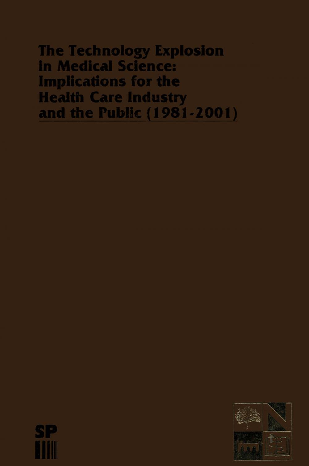 Big bigCover of The Technology Explosion in Medical Science: Implications for the Health Care Industry and the Public (1981-2001)