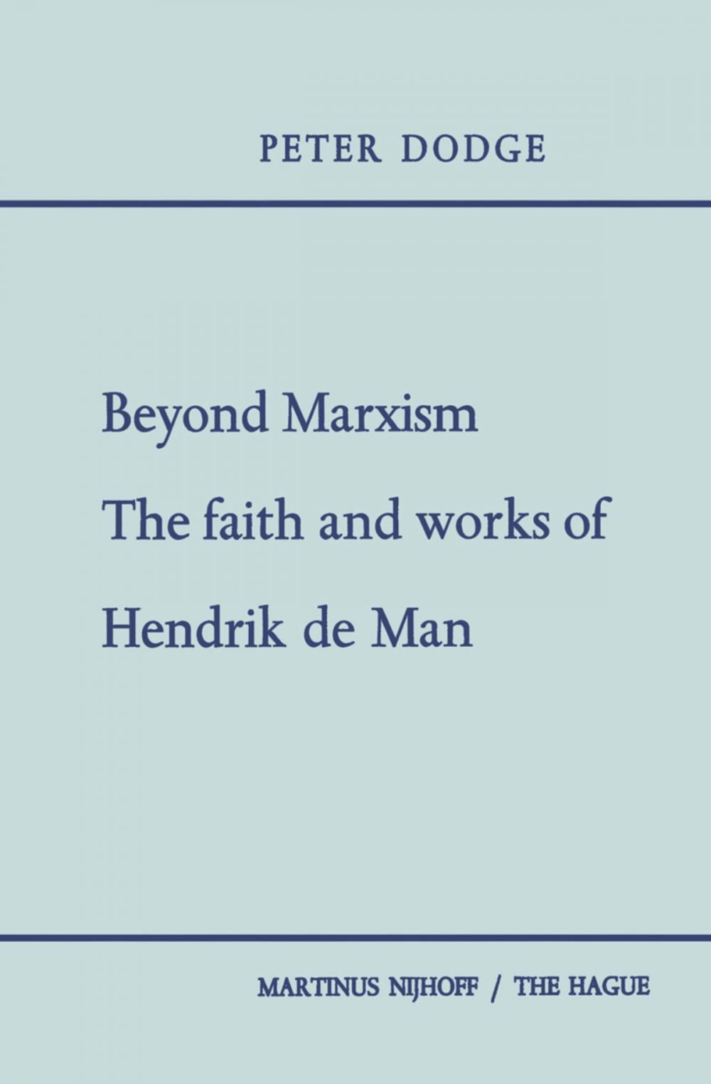 Big bigCover of Beyond Marxism: The Faith and Works of Hendrik de Man