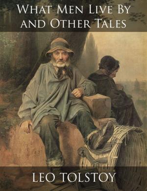 Cover of the book What Men Live By and Other Tales by Gustave Flaubert