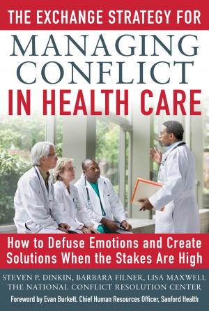 Book cover of The Exchange Strategy for Managing Conflict in Healthcare: How to Defuse Emotions and Create Solutions when the Stakes are High