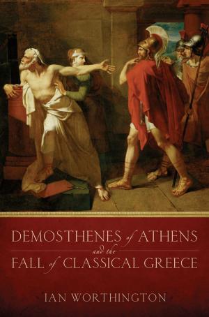 Cover of the book Demosthenes of Athens and the Fall of Classical Greece by Glenn J. Larrabee