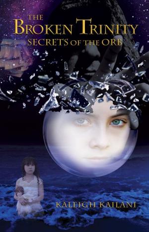 Cover of the book "The Broken Trinity: Secrets of the Orb" by Kaleigh Anne Kailani by Rainbow Albrecht