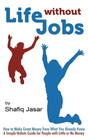 bigCover of the book Life Without Jobs: How to Make Great Money from What You Already Know by 