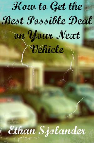 Cover of the book How to Get the Best Possible Deal on Your Next Vehicle by William Wyclift