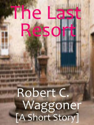 Cover of the book The Last Resort by Robert C. Waggoner