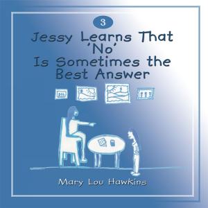Cover of the book Jessy Learns That 'No' Is Sometimes the Best Answer by Kathy V. Kuzma