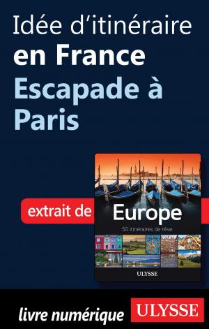 Cover of the book Idée d'itinéraire en France - Escapade à Paris by Collectif Ulysse