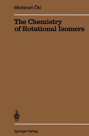 Cover of the book The Chemistry of Rotational Isomers by Tilo Arens, Frank Hettlich, Christian Karpfinger, Ulrich Kockelkorn, Klaus Lichtenegger, Hellmuth Stachel