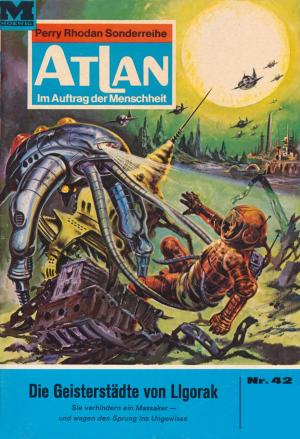 Cover of the book Atlan 42: Die Geisterstädte von Liogorak by H.G. Ewers, Hans Kneifel, William Voltz, Ernst Vlcek