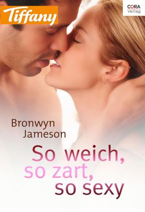 Cover of the book So weich, so zart, so sexy by Miranda Jarrett