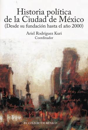 Cover of the book Historia política de la ciudad de México (desde su fundación hasta el año 2000) by Carlos Monsivais