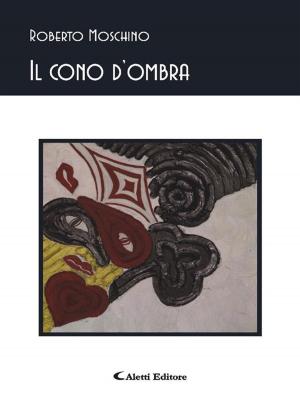 Cover of the book Il cono d'ombra by Johnny Varriano, Gisella Valdemarin, Chiara Scrobogna, Sebastiano Gambino, Vittorio Bombino, Giovanna Iva Ballarin