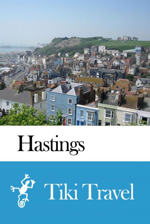 Cover of the book Hastings (England) Travel Guide - Tiki Travel by Tiki Travel, Tiki Travel