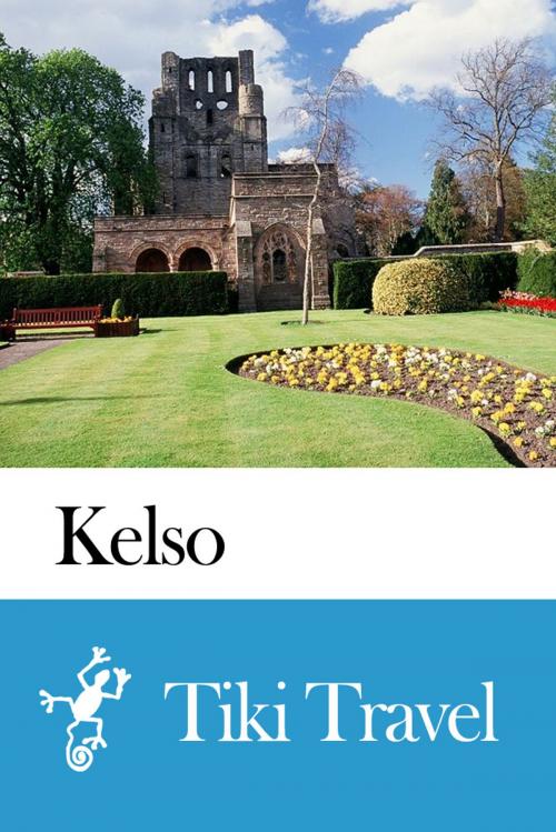 Cover of the book Kelso (Scotland) Travel Guide - Tiki Travel by Tiki Travel, Tiki Travel