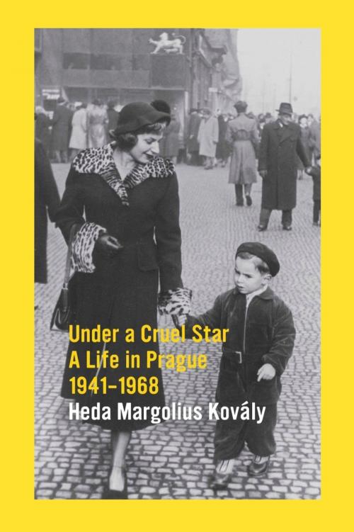 Cover of the book Under A Cruel Star: A Life In Prague 1941-1968 by Heda Margolius Kovály, Plunkett Lake Press