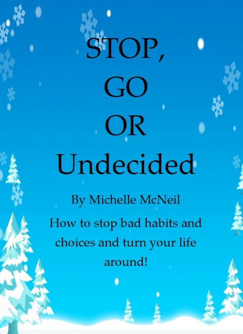 Cover of the book Stop, Go or undecided by Michelle McNeil, Michelle McNeil