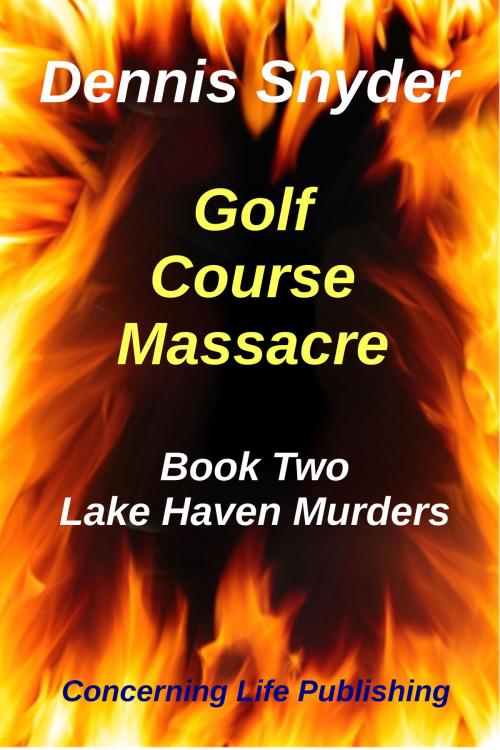 Cover of the book Golf Course Massacre by Dennis Snyder, Concerning Life Publishing
