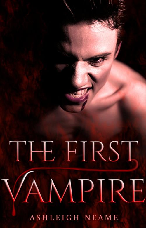 Cover of the book The First Vampire by Ashleigh Neame, Ashleigh Neame
