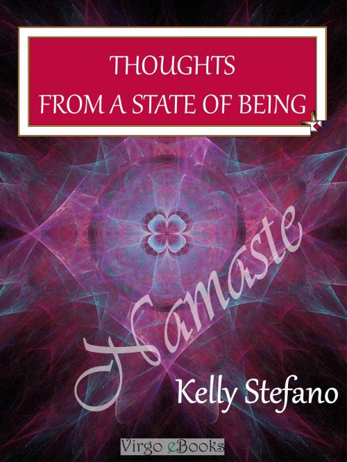 Cover of the book Thoughts from a State of Being by Kelly Stefano, Virgo eBooks Publishing