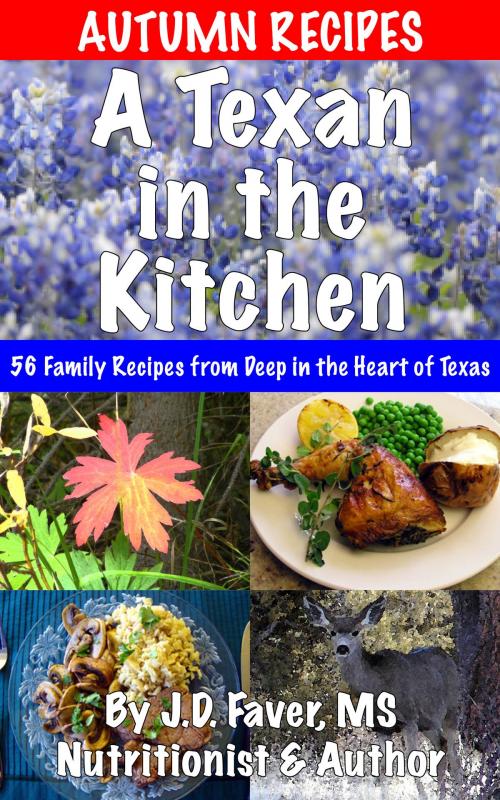 Cover of the book A Texan in the Kitchen ~ Autumn Recipes by J.D. Faver, J.D. Faver