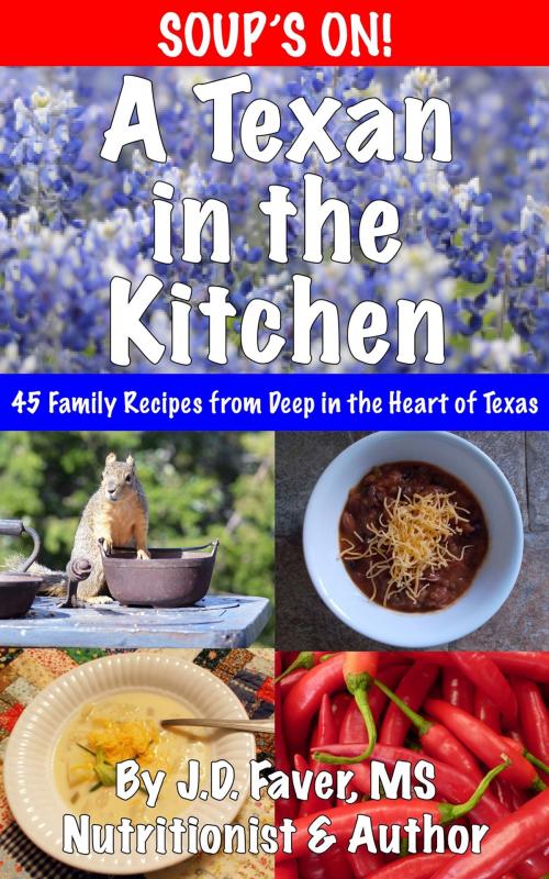 Cover of the book A Texan in the Kitchen ~ Soup's On! by J.D. Faver, J.D. Faver