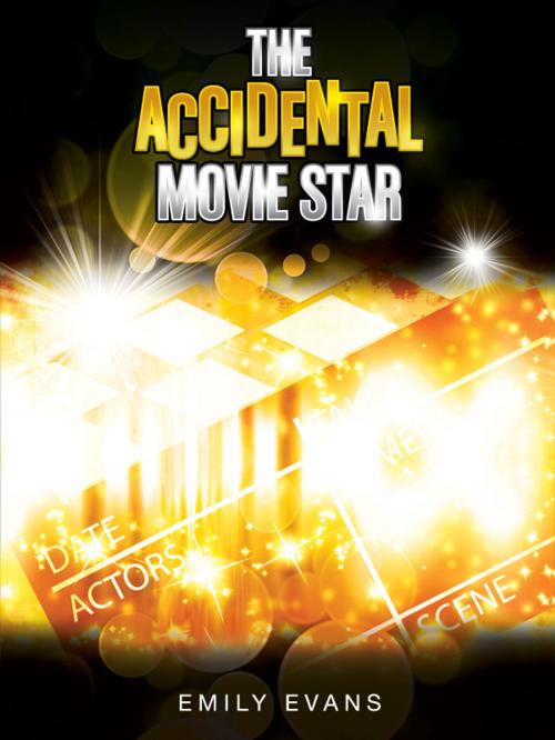 Cover of the book The Accidental Movie Star by Emily Evans, Emily Evans