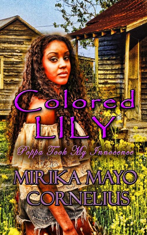 Cover of the book Colored Lily: Poppa Took My Innocence by Mirika Mayo Cornelius, Akirim Press