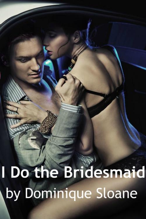 Cover of the book I Do the Bridesmaid by Dominique Sloane, Dominique Sloane