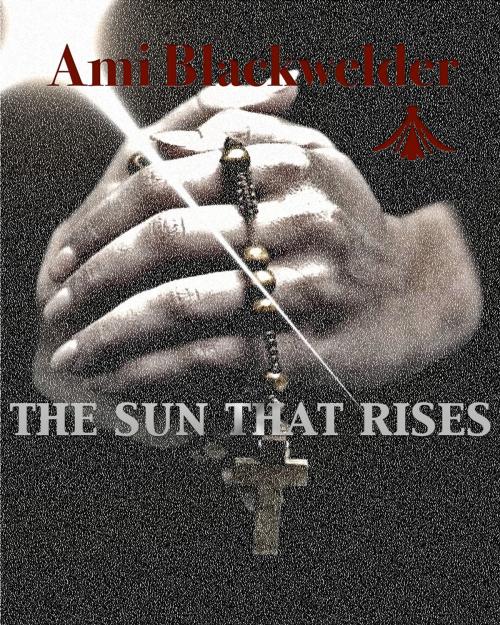 Cover of the book The Sun that Rises by Ami Blackwelder, Eloquent Enraptures Publishing