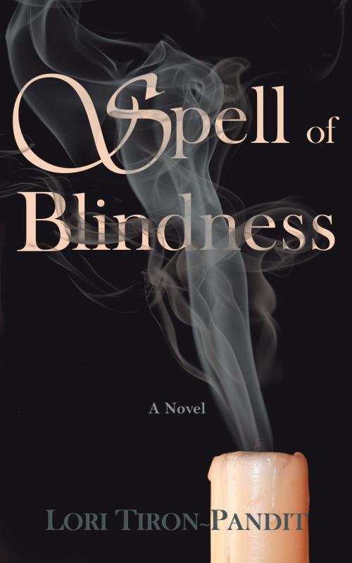 Cover of the book Spell of Blindness by Lori Tiron-Pandit, Lori Tiron-Pandit