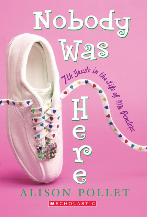 Cover of the book Nobody Was Here: Seventh Grade in the Life of Me: Penelope by Alison Pollet, Scholastic Inc.