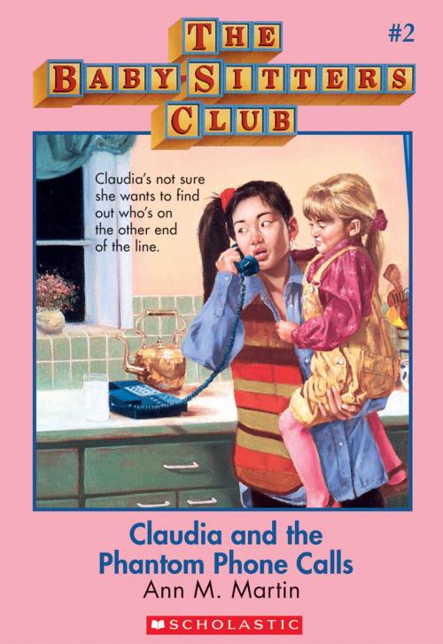 Cover of the book The Baby-Sitters Club #2: Claudia and the Phantom Phone Calls by Ann M. Martin, Scholastic Inc.