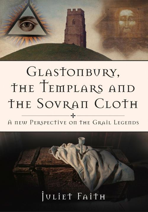 Cover of the book Glastonbury, the Templars, and the Sovran Shroud by Juliet Faith, The History Press