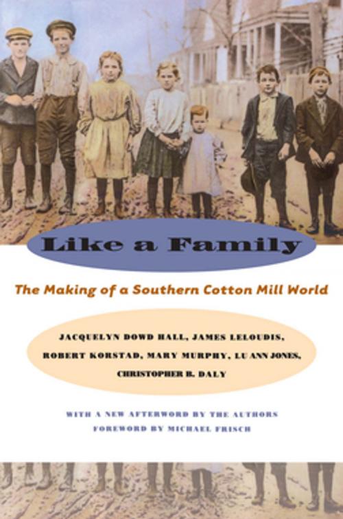 Cover of the book Like a Family by Jacquelyn Dowd Hall, James L. Leloudis, Robert R. Korstad, Mary Murphy, Robert R. Korstad, Lu Ann Jones, The University of North Carolina Press