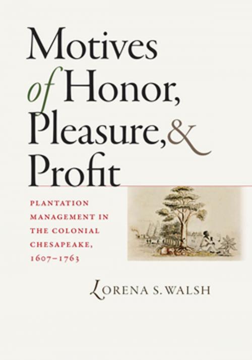 Cover of the book Motives of Honor, Pleasure, and Profit by Lorena S. Walsh, Omohundro Institute and University of North Carolina Press