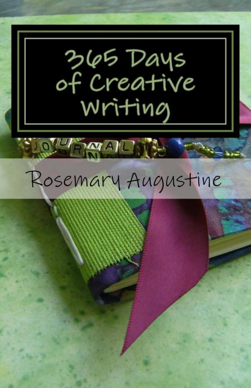 Cover of the book 365 Days of Creative Writing by Rosemary Augustine, Rosemary Augustine