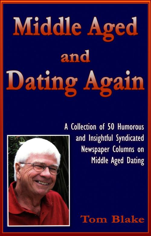 Cover of the book Middle Aged and Dating Again by Tom Blake, Tom Blake