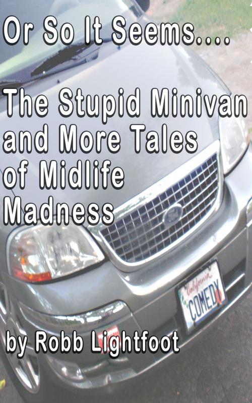 Cover of the book Or So It Seems.... The Stupid Minivan and More Tales of Midlife Madness by Robb Lightfoot, NEW MEME MEDIA