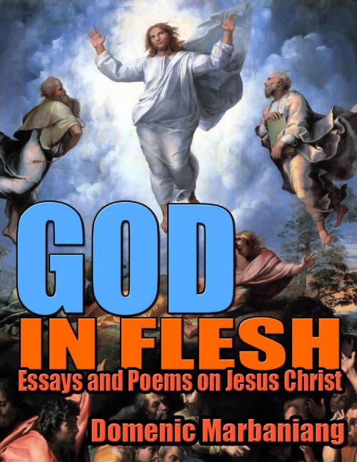 Cover of the book God in Flesh: Essays and Poems On Jesus Christ by Domenic Marbaniang, Lulu.com